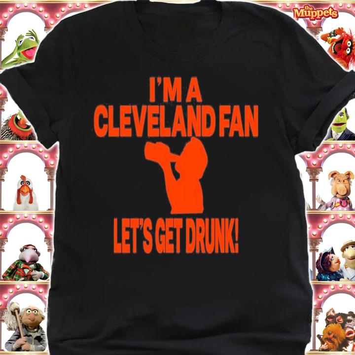 I'm A Cleveland Fan Let's Get Drunk T-Shirt t-shirt shirt