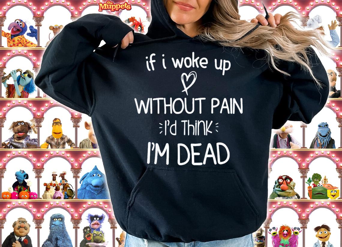 If I Woke Up Without Pain I'd Think I'm Dead Motivational T-Shirt t-shirt