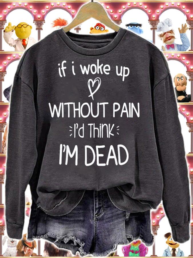 If I Woke Up Without Pain I'd Think I'm Dead Motivational T-Shirt t-shirt