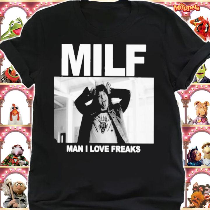 Milf Man I Love Freaks Shirt t-shirt shirt