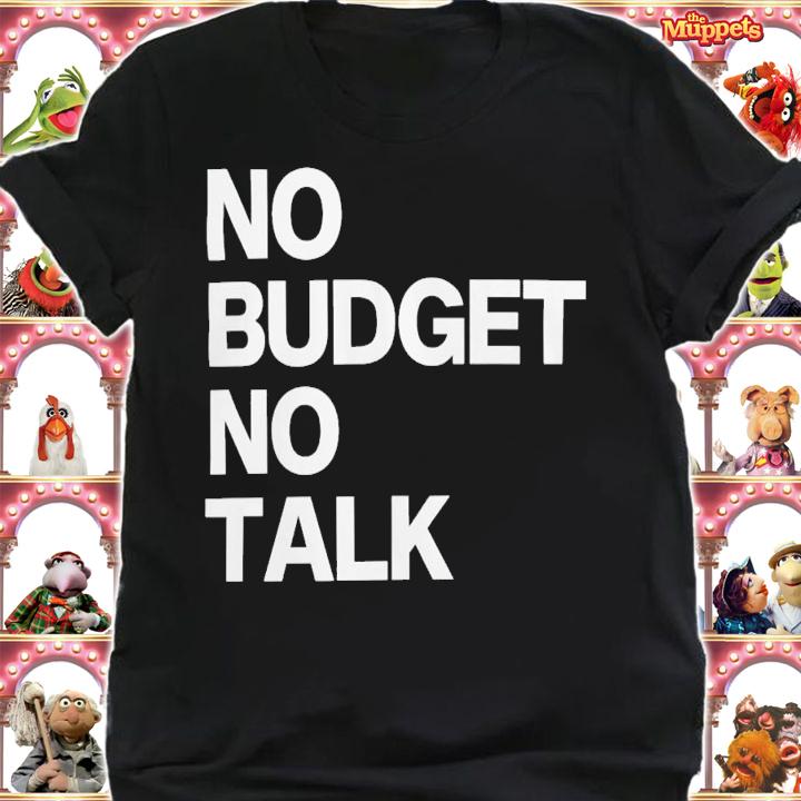 No Budget No Talk T-Shirt t-shirt shirt