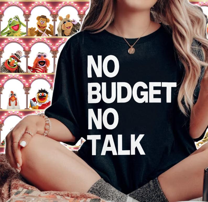 No Budget No Talk T-Shirt t-shirt woman shirt