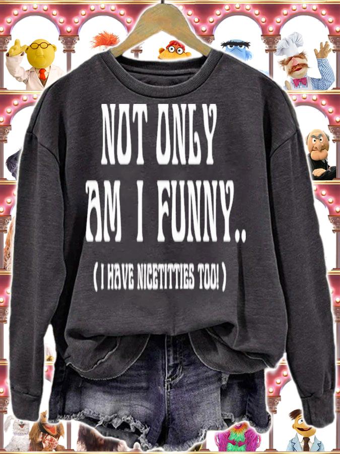 Not Only Am I Funny I Have Nicetitties Too T-Shirt t-shirt