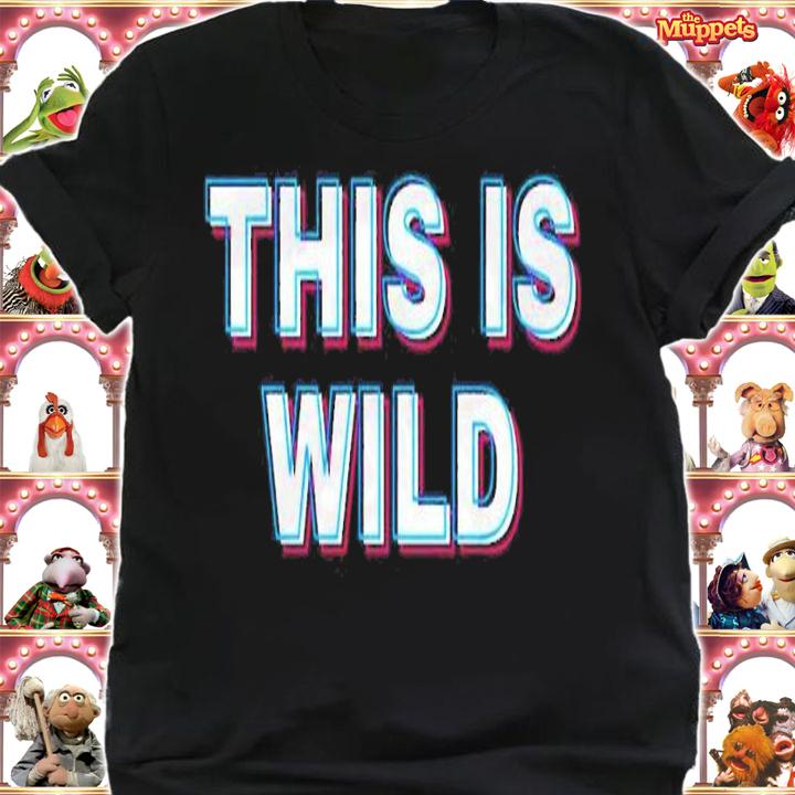 This is wild shirt, hoodie, sweater and tank top t-shirt