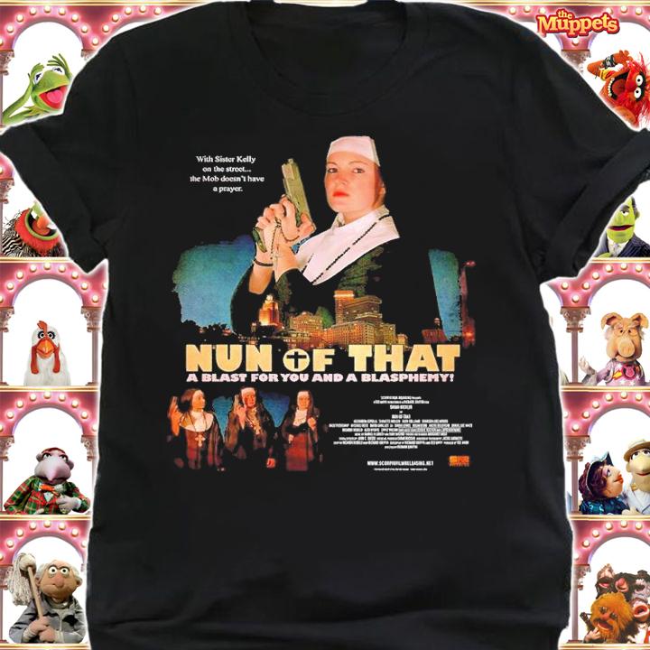 Will Goss Nun of That a blast for you and a blasphemy shirt t-shirt shirt