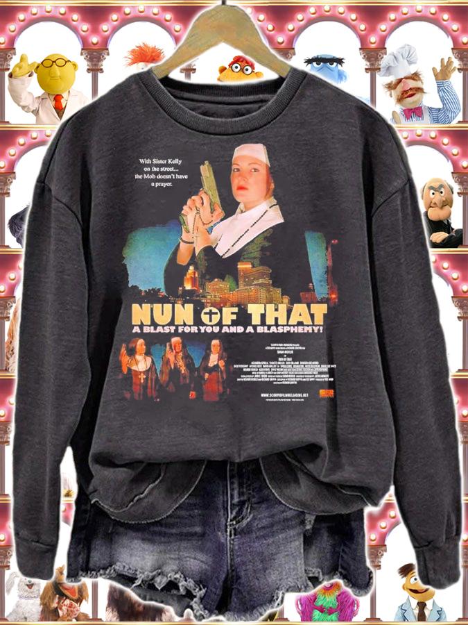 Will Goss Nun of That a blast for you and a blasphemy shirt t-shirt sweatshirt