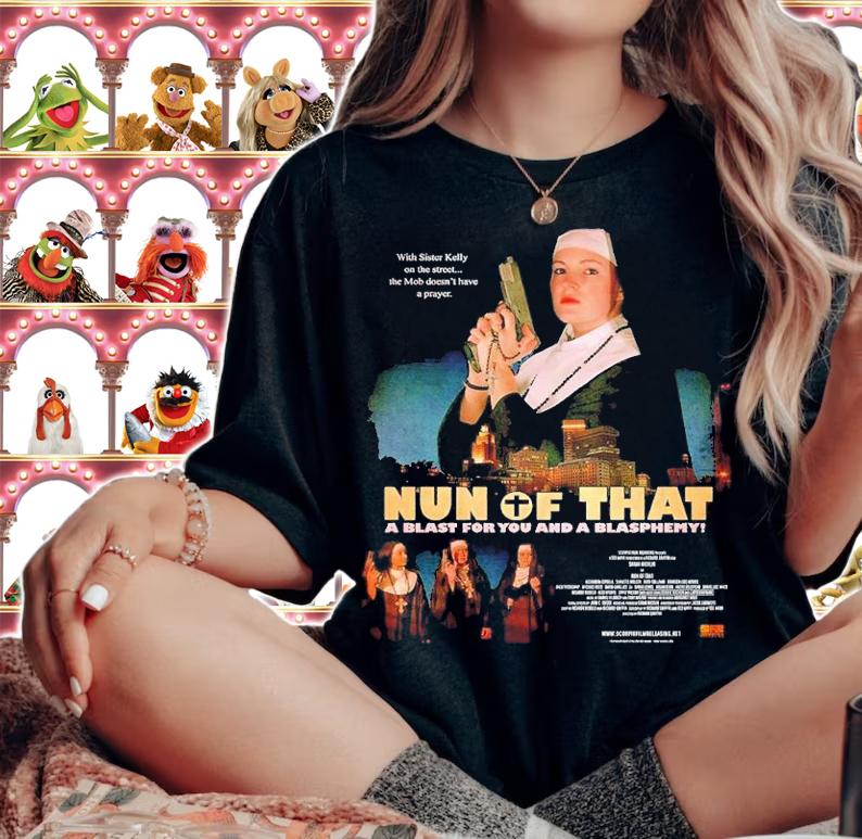 Will Goss Nun of That a blast for you and a blasphemy shirt t-shirt woman shirt
