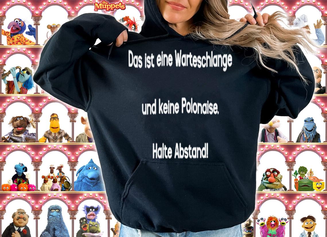 Und Damit Moin Das Ist Eine Warteschlange Und Keine Polonaise Halte Abstand Shirt t-shirt