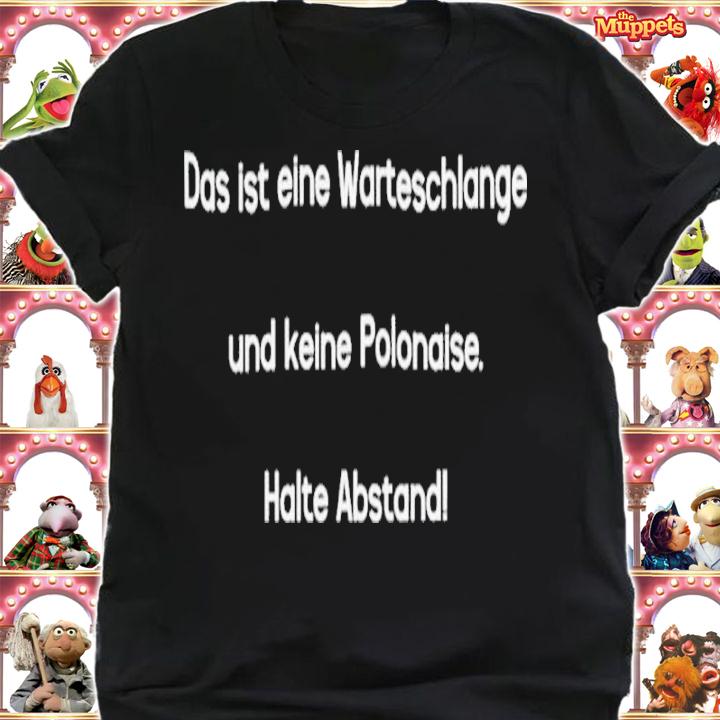 Und Damit Moin Das Ist Eine Warteschlange Und Keine Polonaise Halte Abstand Shirt t-shirt