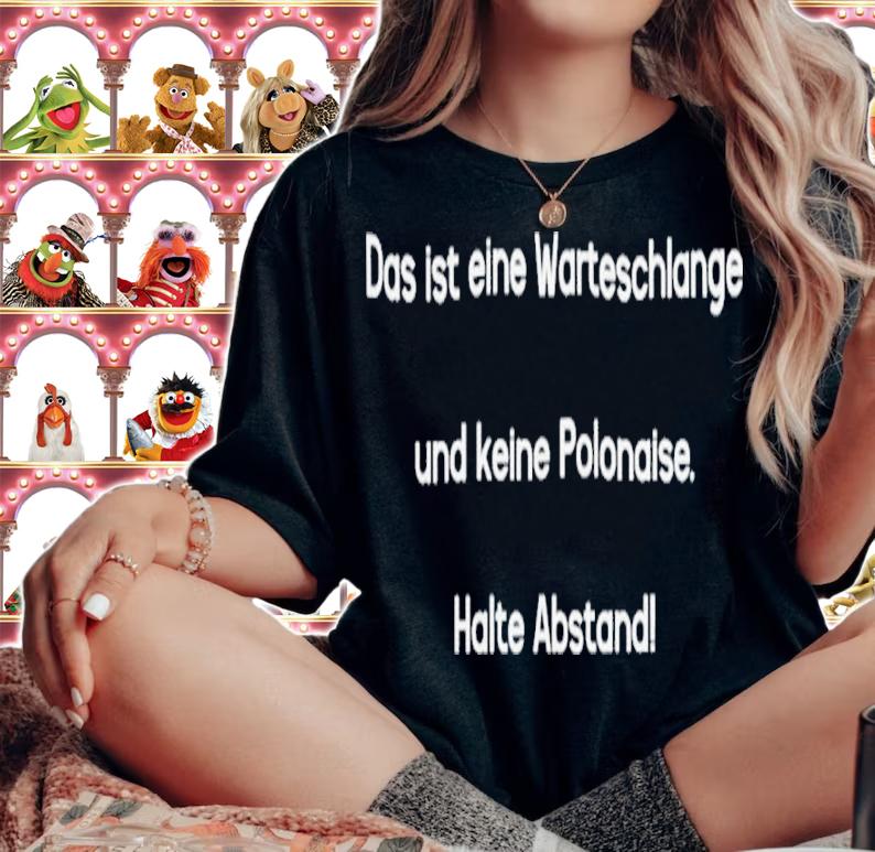 Und Damit Moin Das Ist Eine Warteschlange Und Keine Polonaise Halte Abstand Shirt t-shirt