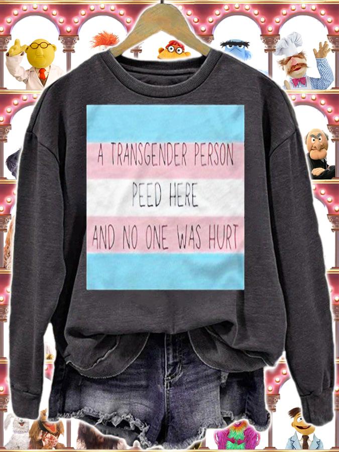 A transgender person peed here and no one was hurt T-shirt t-shirt sweatshirt