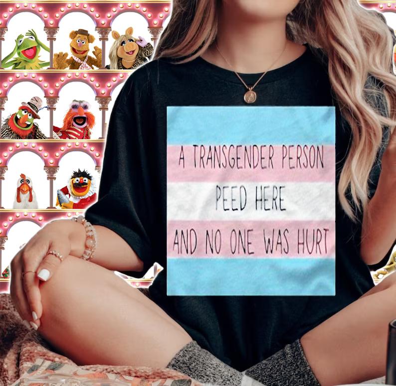 A transgender person peed here and no one was hurt T-shirt t-shirt woman shirt