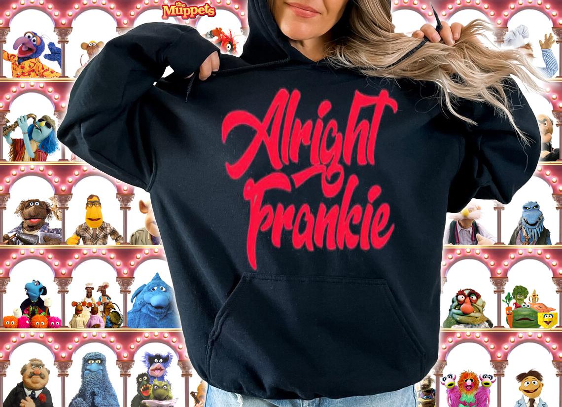 Alright Frankie Shirt t-shirt hoodie