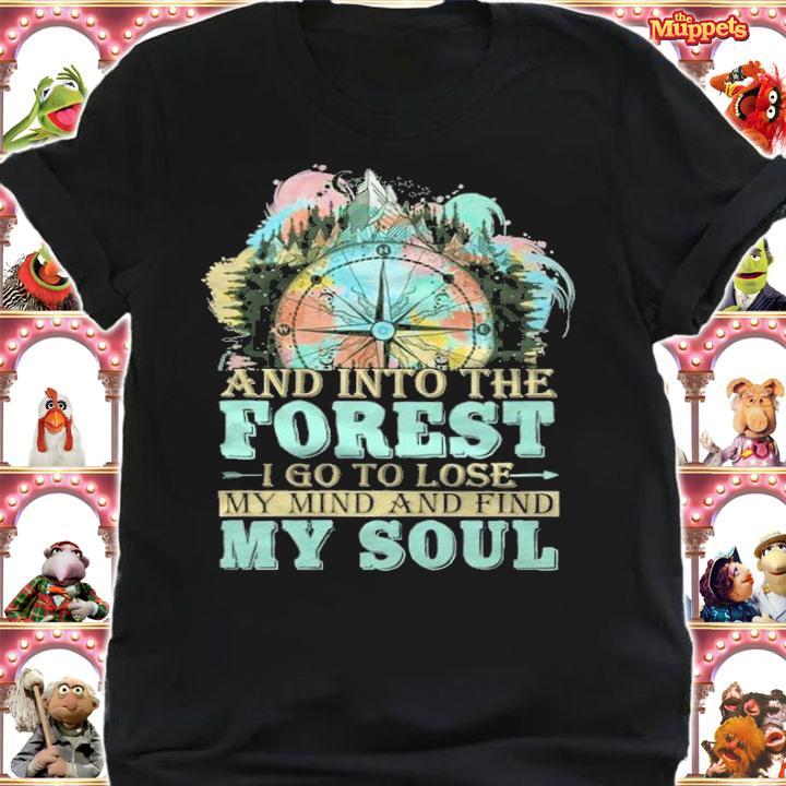 And into the forest I go to lose my mind and find my soul T-shirt t-shirt shirt