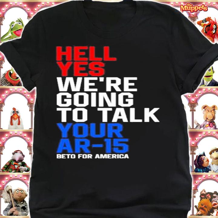 Beto O'rourke Hell Yes We're Going To Take Your Ar-15 Beto For American Shirt t-shirt shirt