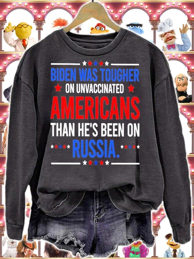 Biden Was Tougher On Unvaccinated Americans Than He's Been On Russia Shirt t-shirt sweatshirt