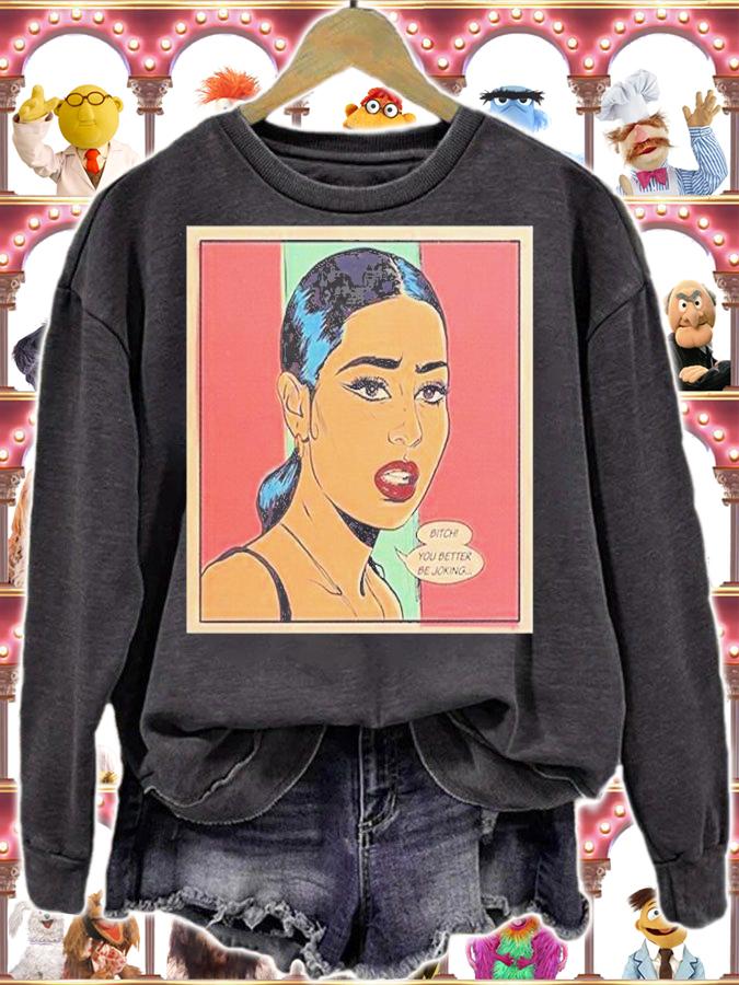 Bitch You Better Be Joking T-Shirt t-shirt