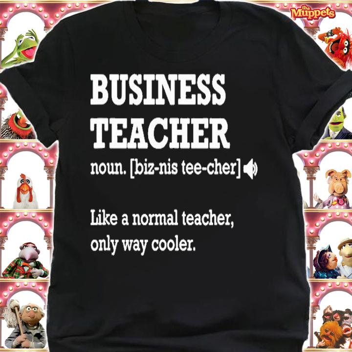 Business Teacher Like a Normal Teacher Only Way Cooler T-Shirt t-shirt shirt
