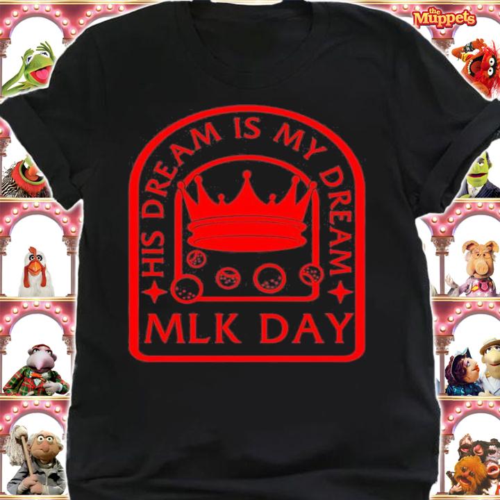 MLK Day His Dream Is My Dream, Martin Luther King T-Shirt t-shirt shirt