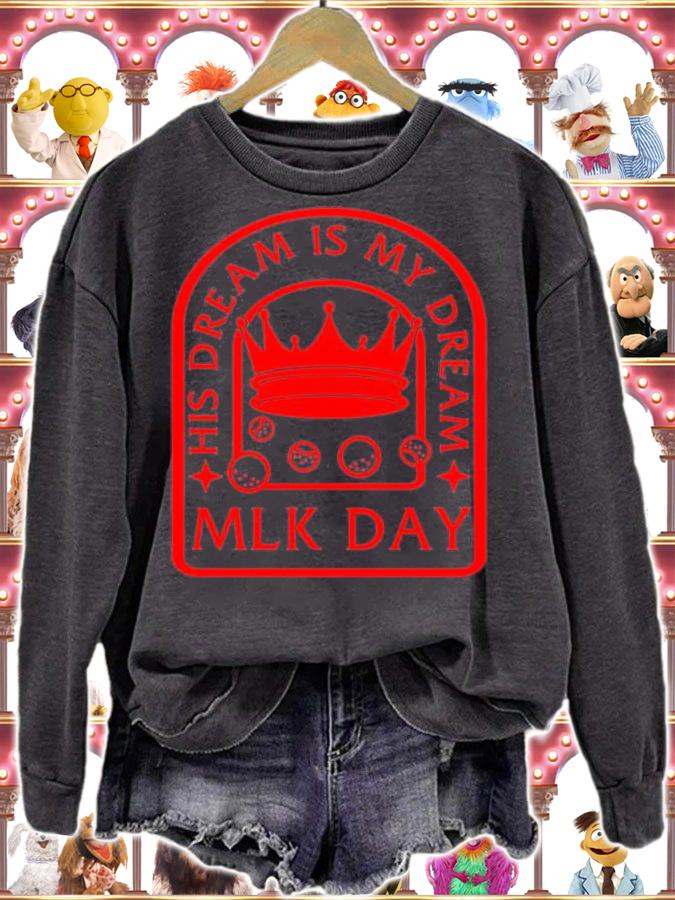 MLK Day His Dream Is My Dream, Martin Luther King T-Shirt t-shirt sweatshirt