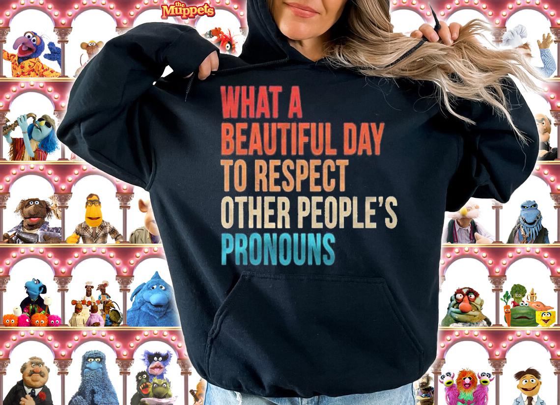 What A Beautiful Day To Respect Other Peoples Pronouns T-shirt t-shirt hoodie