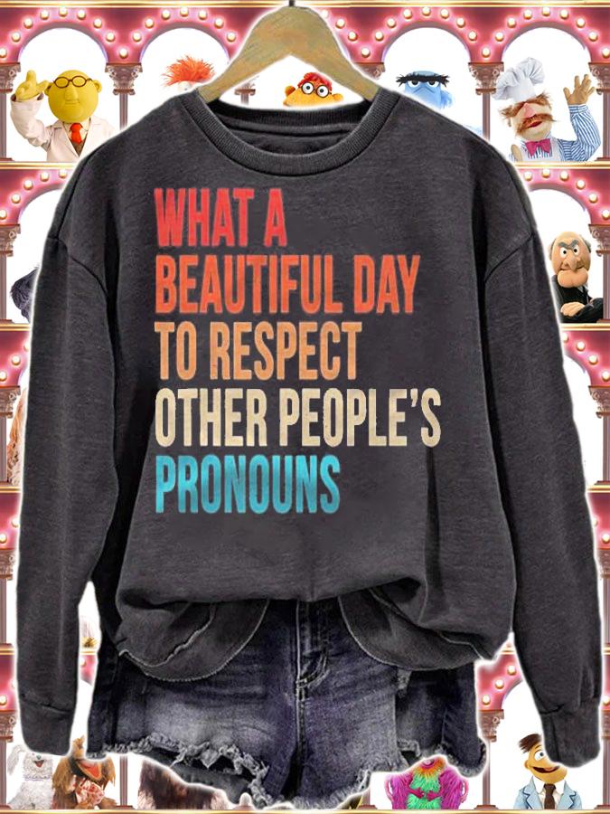 What A Beautiful Day To Respect Other Peoples Pronouns T-shirt t-shirt sweatshirt