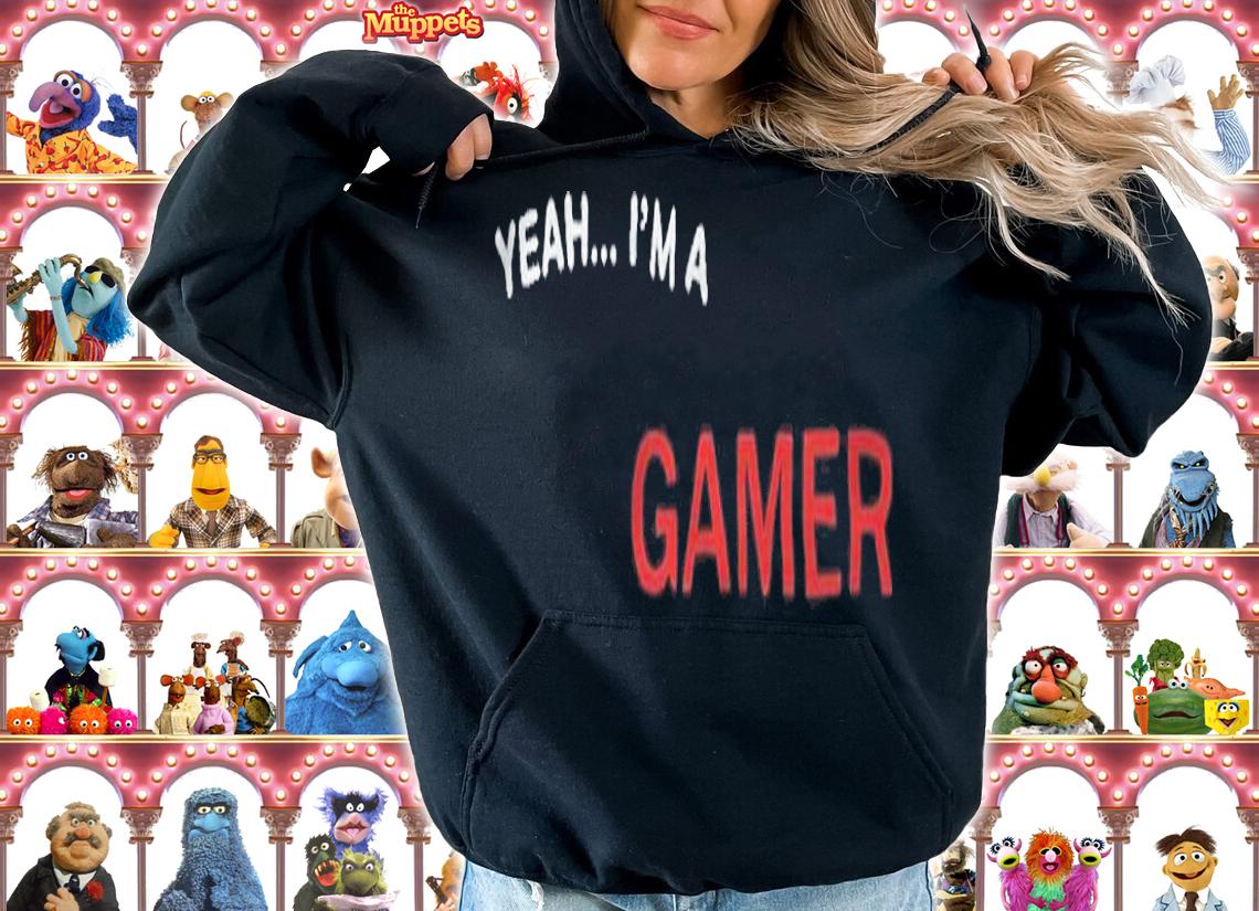 Yeah I'm a gamer T-shirt t-shirt hoodie