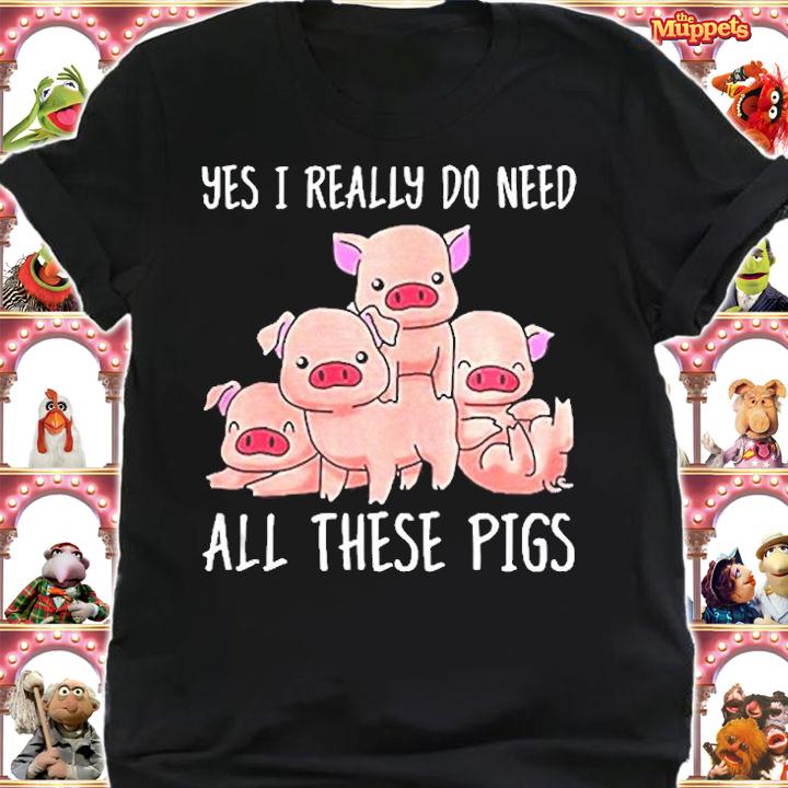 Yes I Really Do Need All These Pigs T-Shirt t-shirt