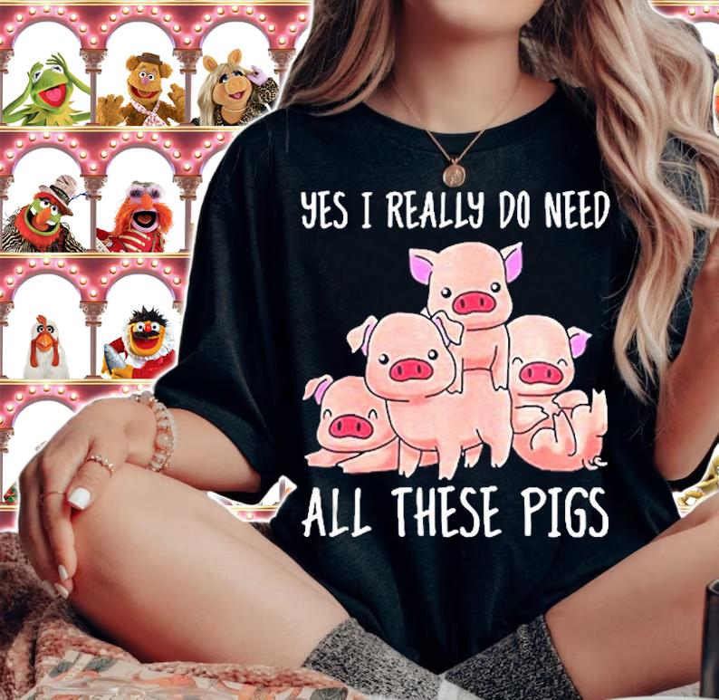 Yes I Really Do Need All These Pigs T-Shirt t-shirt