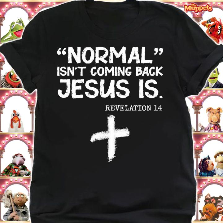 Normal Isn't Coming Back Jesus Is Revelation 14 T-Shirt t-shirt