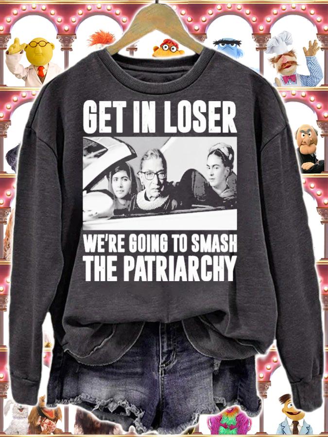 RBG Get In Loser We're Going To Smash The Patriarchy Shirt t-shirt sweatshirt