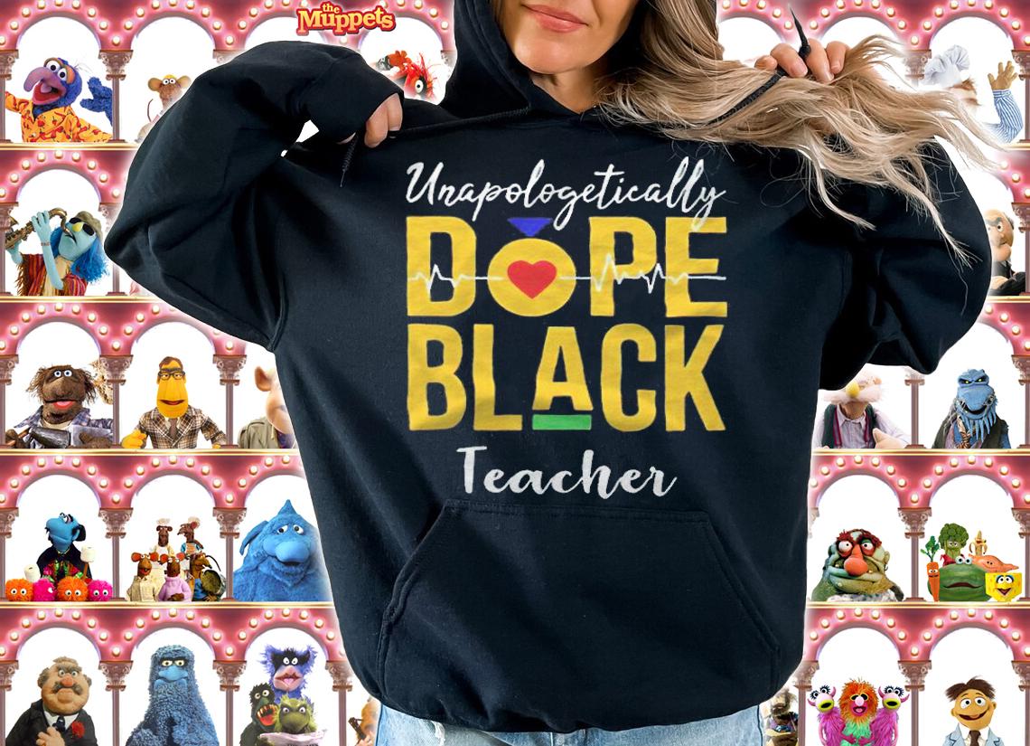 Unapologetically Dope black teacher T-shirt t-shirt hoodie