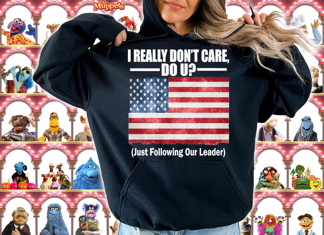 I Really Don't Care Do U Just Following Our Leader US Flag T-Shirt t-shirt hoodie
