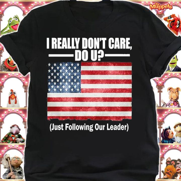 I Really Don't Care Do U Just Following Our Leader US Flag T-Shirt t-shirt shirt