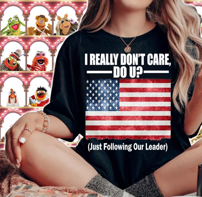 I Really Don't Care Do U Just Following Our Leader US Flag T-Shirt t-shirt woman shirt
