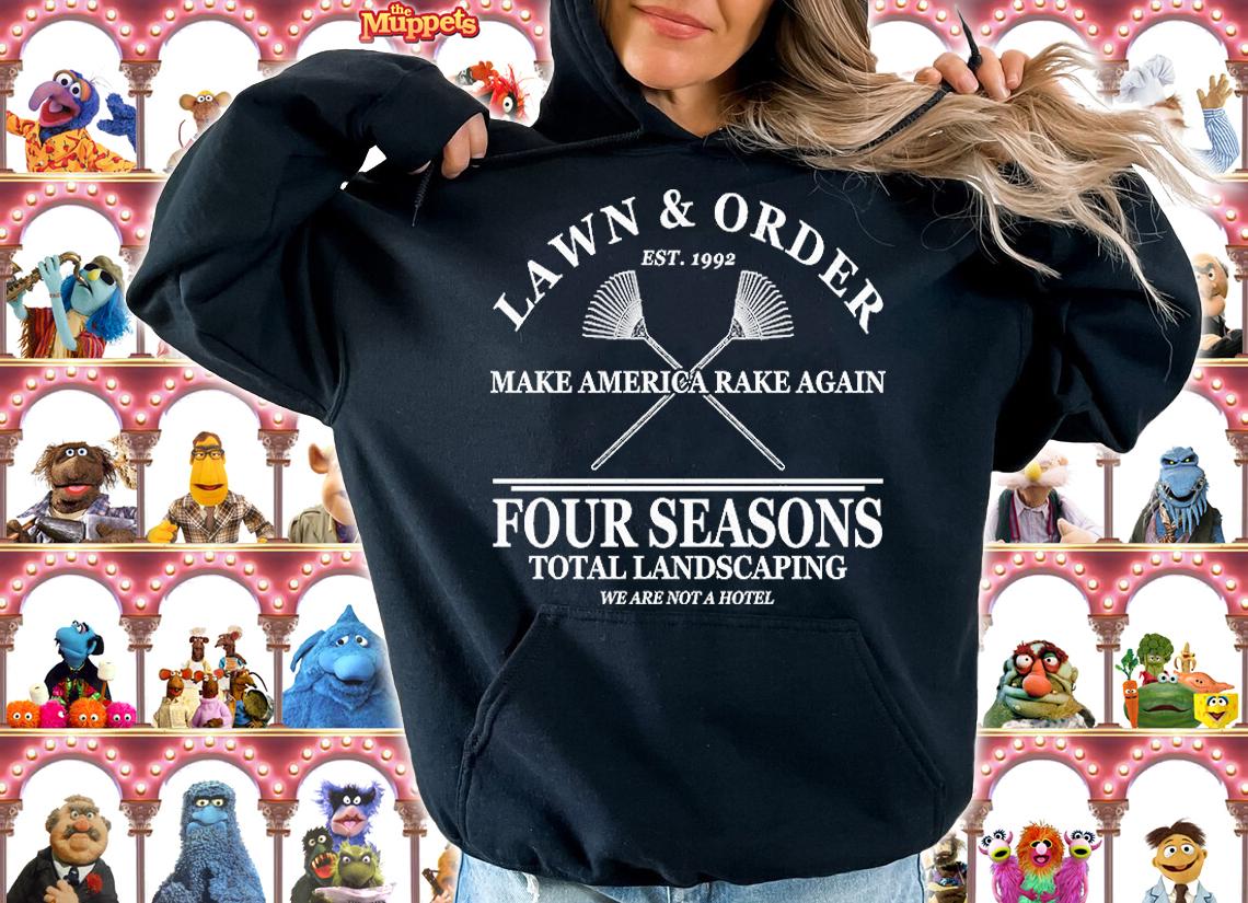 Lawn & Order Make America Rake Again Four Seasons Total Landscaping T-Shirt t-shirt hoodie
