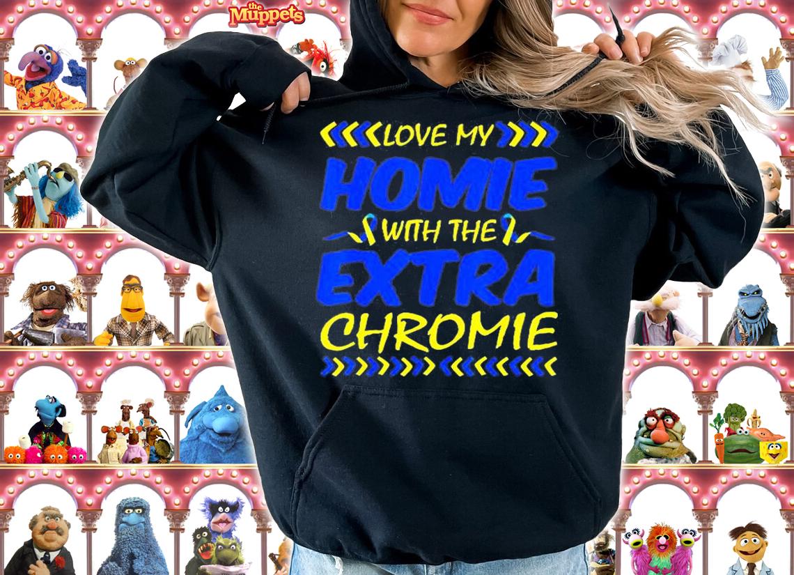 Love My Homie With Extra Chromie Down Syndrome Awareness Day T-Shirt t-shirt hoodie