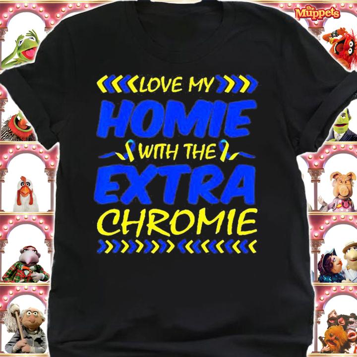 Love My Homie With Extra Chromie Down Syndrome Awareness Day T-Shirt t-shirt shirt