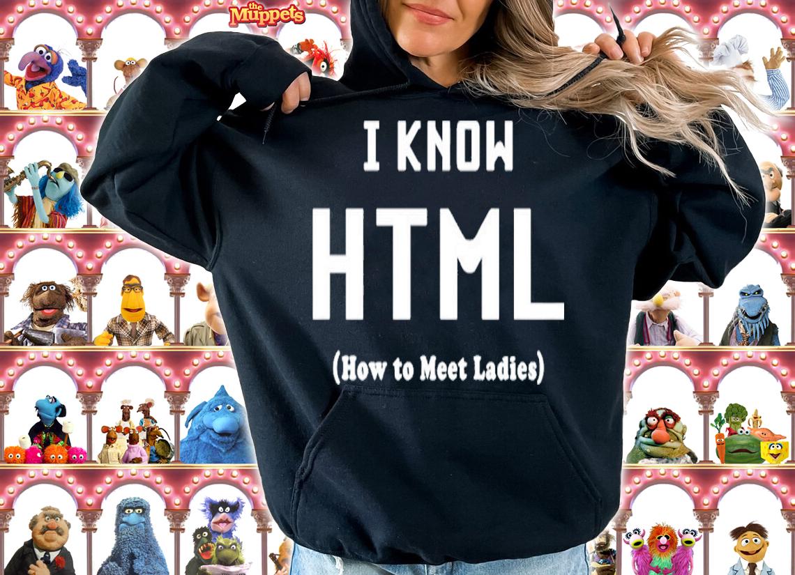 I Know HTML How to Meet Ladies Shirt t-shirt