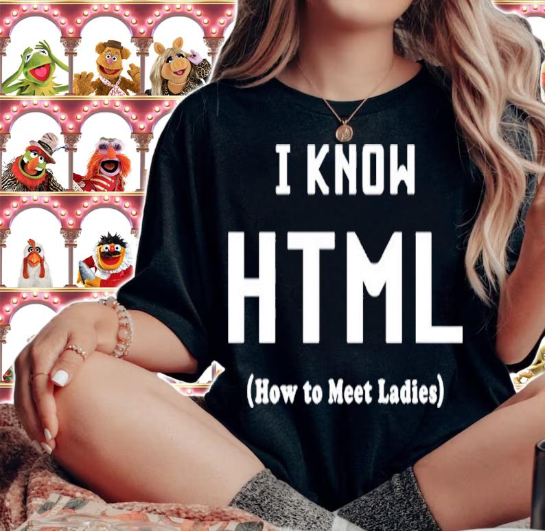 I Know HTML How to Meet Ladies Shirt t-shirt