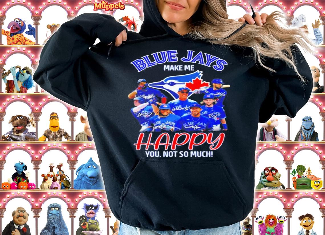 Toronto Blue Jays Make Me Happy You Not So Much Signatures Shirt t-shirt hoodie