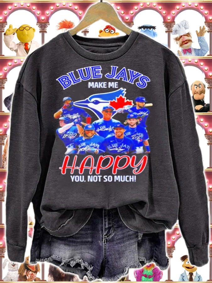 Toronto Blue Jays Make Me Happy You Not So Much Signatures Shirt t-shirt sweatshirt