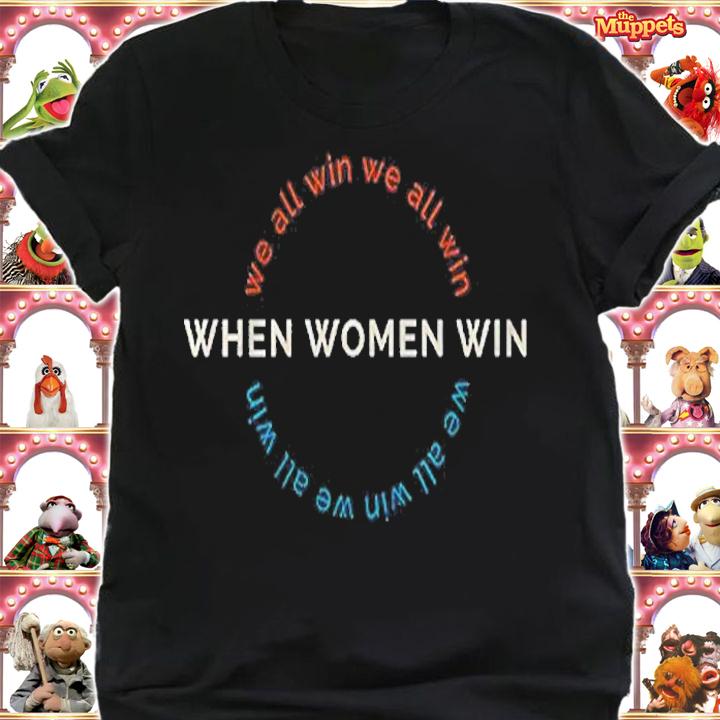 When Women Win We All Win T-Shirt t-shirt