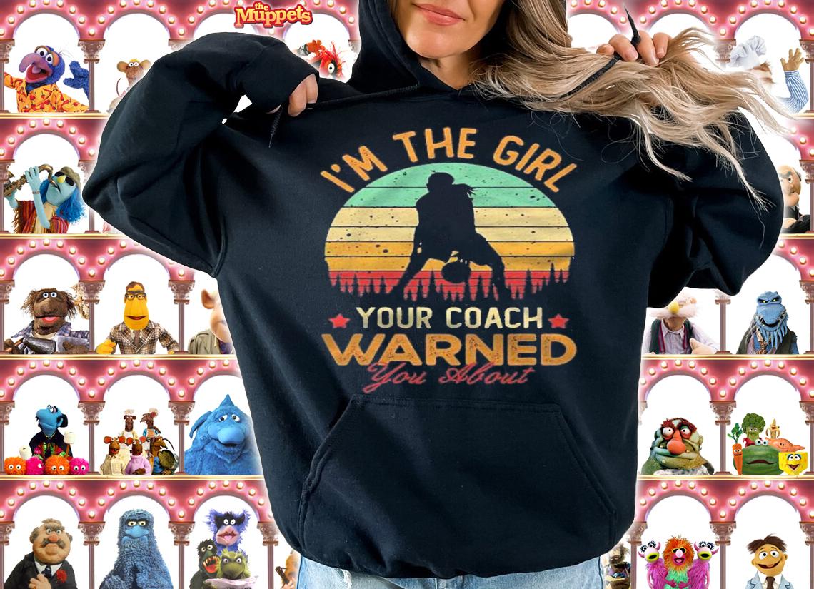 Im The Girl Your Coach Warned You About Basketball Girl shirt t-shirt