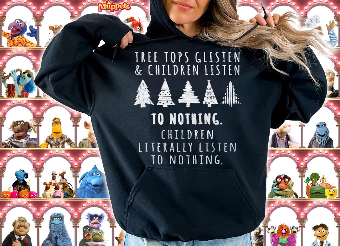Treetops Glisten Children Listen To Nothing Funny Christmas Shirt t-shirt hoodie