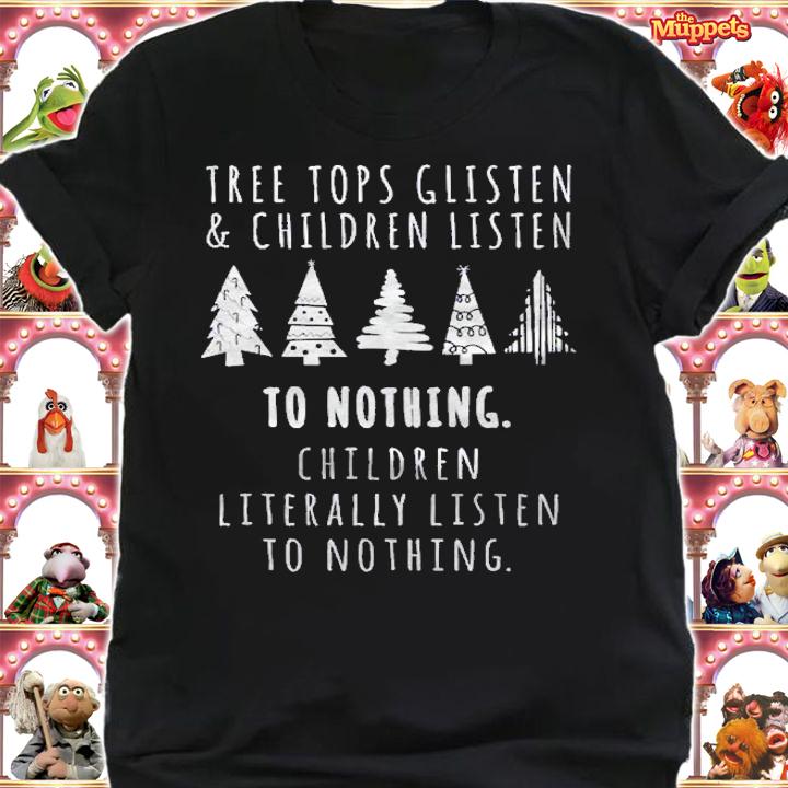 Treetops Glisten Children Listen To Nothing Funny Christmas Shirt t-shirt shirt