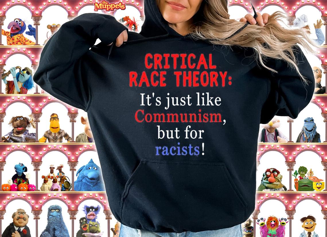 Critical Race Theory It's Just Like Communism But For Racists T-Shirt t-shirt hoodie