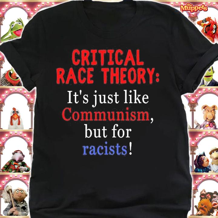 Critical Race Theory It's Just Like Communism But For Racists T-Shirt t-shirt shirt