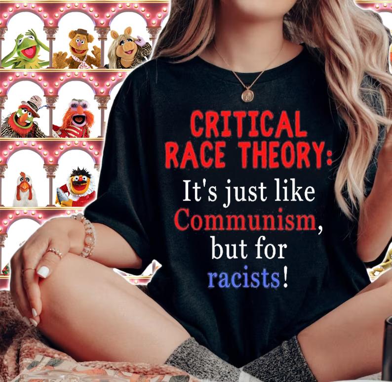 Critical Race Theory It's Just Like Communism But For Racists T-Shirt t-shirt woman shirt
