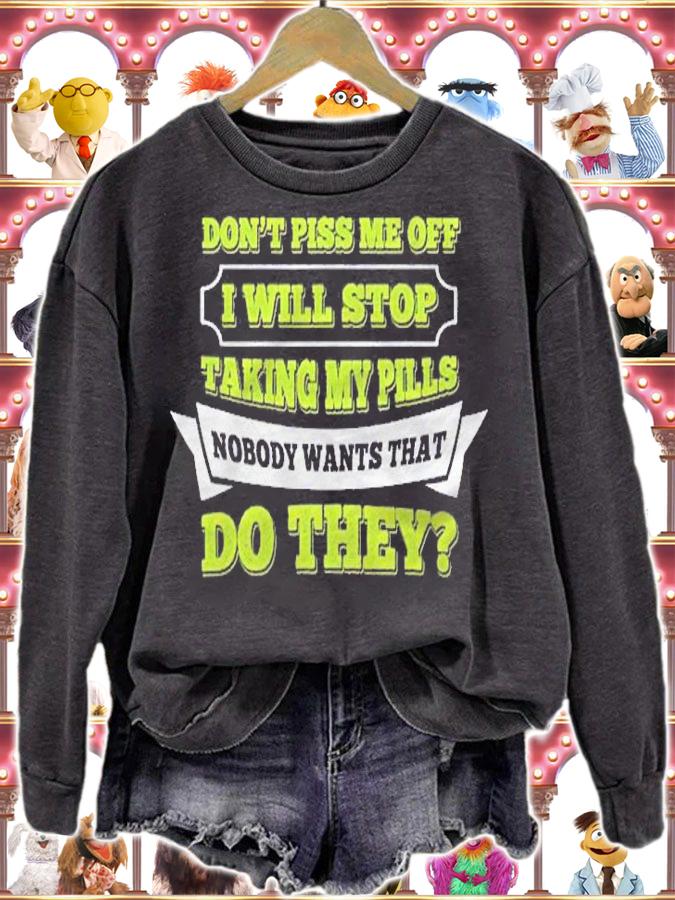Do Not Piss Me Off I Will Stop Taking My Pills Funny Shirt t-shirt sweatshirt